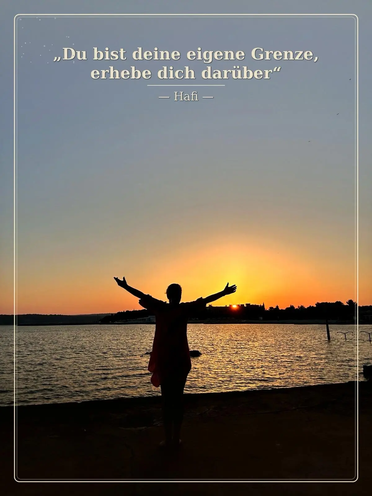 Zitatbild: Du bist deine eigene Grenze, erhebe dich darüber. Hafi.